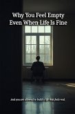 Why You Feel Empty Even When Life Is Fine (eBook, ePUB) Why You Feel Empty Even When Life Is Fine (eBook, ePUB)