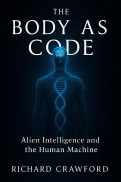 Cover The Body as Code Alien Intelligence and the Human Machine (eBook, ePUB)