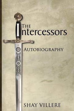 The Intercessors Autobiography (eBook, ePUB) - Villere, Shay The Intercessors Autobiography (eBook, ePUB) - Villere, Shay