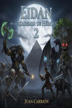 EIDAN EN LA ACADEMIA DE HÉROES 2 (TRILOGÍA DE NADIE, #10) (eBook, ePUB) - Carrion, Juan EIDAN EN LA ACADEMIA DE HÉROES 2 (TRILOGÍA DE NADIE, #10) (eBook, ePUB) - Carrion, Juan