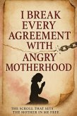 I Break Every Agreement With Angry Motherhood : A Deliverance Scroll for the Mother I Promised I'd Be (eBook, ePUB) I Break Every Agreement With Angry Motherhood : A Deliverance Scroll for the Mother I Promised I'd Be (eBook, ePUB)
