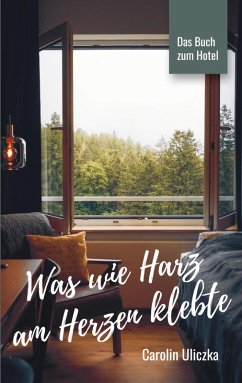 Was wie Harz am Herzen klebte (eBook, ePUB)