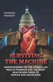 Surviving the Machine: Understanding the Trillion-Dollar Wealth Transfer and the Great Healthcare Purge to Survive 2026 and Beyond. (eBook, ePUB) Surviving the Machine: Understanding the Trillion-Dollar Wealth Transfer and the Great Healthcare Purge to Survive 2026 and Beyond. (eBook, ePUB)