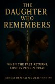 The Daughter Who Remembers When the Past Returns, Love Is Put on Trial (Echoes of What We Were, #2) (eBook, ePUB)