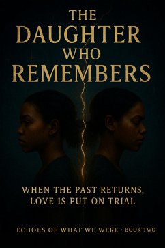 The Daughter Who Remembers When the Past Returns, Love Is Put on Trial (Echoes of What We Were, #2) (eBook, ePUB) - Gayles, Martavious