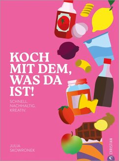 Koch mit dem, was da ist! (eBook, ePUB) - Skowronek, Julia