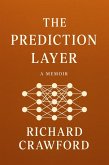 The Prediction Layer : A Fictional Autobiography of Code, Consciousness, and Foresight (eBook, ePUB) The Prediction Layer : A Fictional Autobiography of Code, Consciousness, and Foresight (eBook, ePUB)
