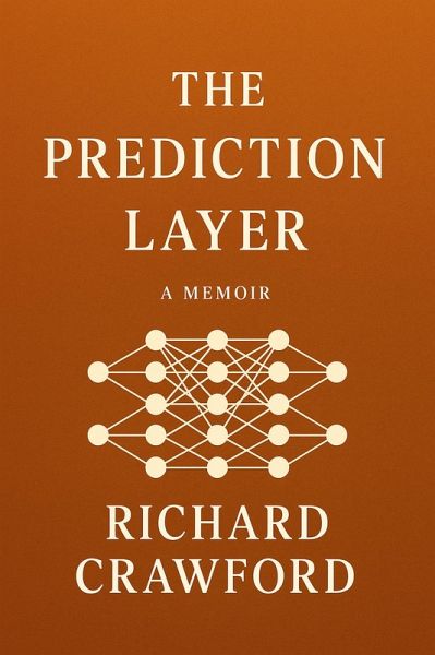 The Prediction Layer : A Fictional Autobiography of Code, Consciousness, and Foresight (eBook, ePUB)