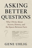 Asking Better Questions: Why I Write About Secrets, History, and the Spaces Between facts (eBook, ePUB)