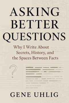 Cover Asking Better Questions: Why I Write About Secrets, History, and the Spaces Between facts (eBook, ePUB)