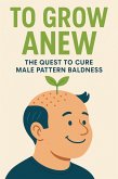 To Grow Anew: The Quest to Cure Male Pattern Baldness (eBook, ePUB)