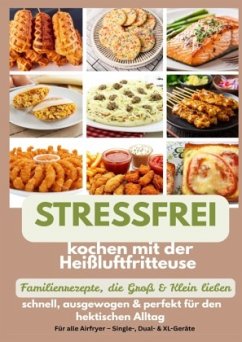 Cover Stressfrei kochen mit der Heißluftfritteuse - Familienrezepte, die Groß & Klein lieben: schnell, ausgewogen & perfekt fü