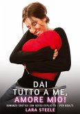 Dai Tutto a Me, Amore Mio!