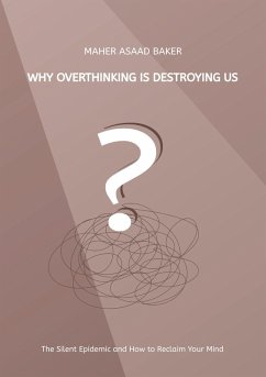 Why Overthinking Is Destroying Us - Baker, Maher Asaad