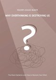 Why Overthinking Is Destroying Us