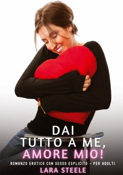 Dai Tutto a Me, Amore Mio! - Steele, Lara