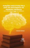 Funções Executivas pela Arte do Movimento na Primeira Infância (eBook, ePUB)