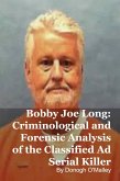 Bobby Joe Long: Criminological and Forensic Analysis of the Classified Ad Serial Killer (eBook, ePUB) Bobby Joe Long: Criminological and Forensic Analysis of the Classified Ad Serial Killer (eBook, ePUB)