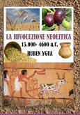La Rivoluzione Neolitica - 15.000- 4600 Ac. (eBook, ePUB)