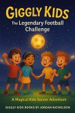Giggly Kids: The Legendary Football Challenge - A Magical Kids Soccer Adventure (Giggly Kids Magical Football Adventures, #2) (eBook, ePUB)