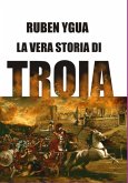 La Vera Storia Di Troia (eBook, ePUB)