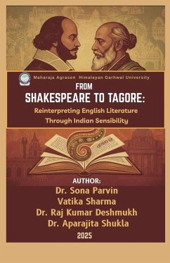 From Shakespeare to Tagore: Reinterpreting English Literature Through Indian Sensibility (eBook, ePUB) - Parvin, Sona; Sharma, Vatika; Deshmukh, Raj Kumar; Shukla, Aparajita