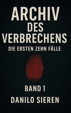 Archiv des Verbrechens Band 1 (eBook, ePUB) - Sieren, Danilo