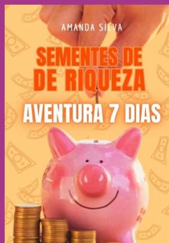 Sementes De Riqueza - Aventura 7 Dias (eBook, ePUB) - Silva, Amanda