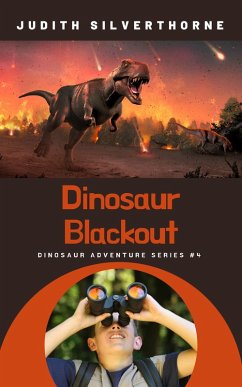 Dinosaur Blackout (Dinosaur Adventure Series, #4) (eBook, ePUB) - Silverthorne, Judith