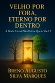 Velho Por Fora Eterno Por Dentro (eBook, ePUB)