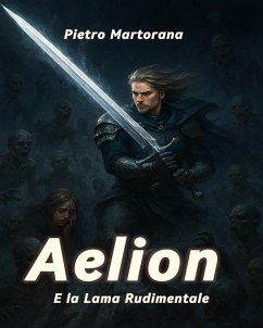 La lama rudimentale (Aelion, #2) (eBook, ePUB) - Martorana, Pietro