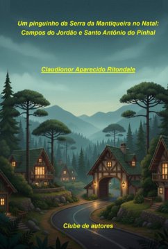 Cover Um Pinguinho Da Serra Da Mantiqueira No Natal Campos Do Jordão E Santo Antônio Do Pinhal (eBook, ePUB)