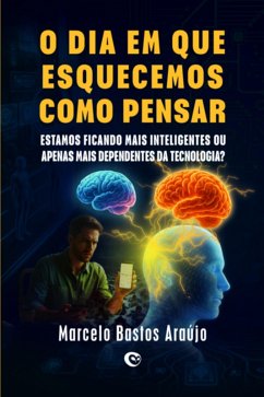 O Dia Que Em Que Esquecemos Como Pensar (eBook, ePUB) - Araújo, Marcelo Bastos