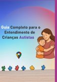Guia Completo Para O Entendimento De Crianças Autistas (eBook, ePUB)