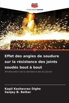 Effet des angles de soudure sur la résistance des joints soudés bout à bout - Dighe, Kapil Keshavrao;Belkar, Sanjay B.