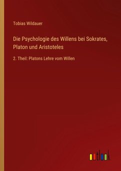 Cover Die Psychologie des Willens bei Sokrates, Platon und Aristoteles
