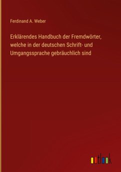 Cover Erklärendes Handbuch der Fremdwörter, welche in der deutschen Schrift- und Umgangssprache gebräuchlich sind