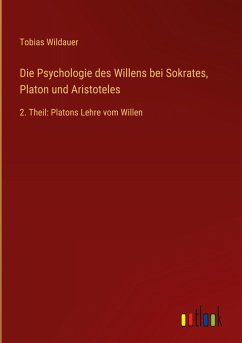Cover Die Psychologie des Willens bei Sokrates, Platon und Aristoteles
