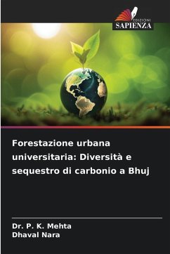 Forestazione urbana universitaria: Diversità e sequestro di carbonio a Bhuj - Mehta, Dr. P. K.;Nara, Dhaval