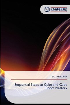 Sequential Steps to Cube and Cube Roots Mastery - Alam, Sk. Samsul Sequential Steps to Cube and Cube Roots Mastery - Alam, Sk. Samsul