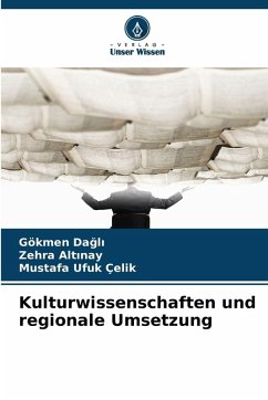 Kulturwissenschaften und regionale Umsetzung - Dagli, Gökmen;Altinay, Zehra;Çelik, Mustafa Ufuk