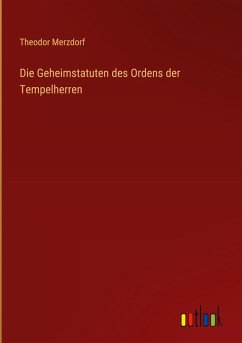 Die Geheimstatuten des Ordens der Tempelherren - Merzdorf, Theodor