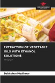EXTRACTION OF VEGETABLE OILS WITH ETHANOL SOLUTIONS