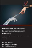 Od zabawek do narz¿dzi: Robotyka w stomatologii dzieci¿cej