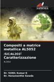 Compositi a matrice metallica AL5052 /SiC/AL2O3: Caratterizzazione