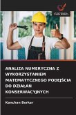 ANALIZA NUMERYCZNA Z WYKORZYSTANIEM MATEMATYCZNEGO PODEJ¿CIA DO DZIA¿A¿ KONSERWACYJNYCH