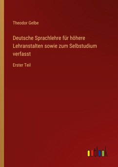 Deutsche Sprachlehre für höhere Lehranstalten sowie zum Selbstudium verfasst Deutsche Sprachlehre für höhere Lehranstalten sowie zum Selbstudium verfasst