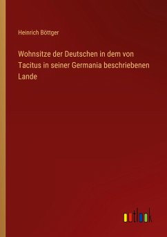 Cover Wohnsitze der Deutschen in dem von Tacitus in seiner Germania beschriebenen Lande