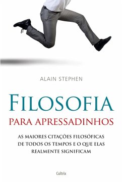 FILOSOFIA PARA APRESSADINHOS - Stephen, Alain FILOSOFIA PARA APRESSADINHOS - Stephen, Alain