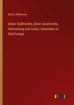 Cover Ueber Südfrüchte, deren Geschichte, Verbreitung und Cultur, besonders in Süd-Europa